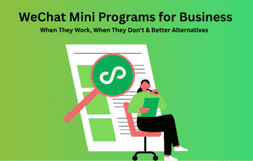 WeChat Mini Programs for Business: When They Work, When They Don't & Better Alternatives