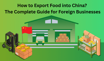 How to Export Food into China? The Complete Guide for Foreign Businesses